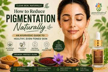 How to Reduce Pigmentation Naturally: An Ayurvedic Guide to Healthy, Even-Toned Skin panchtattvashop